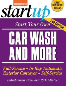 Start Your Own Car Wash and More: Full-Service, In-Bay Automatic, Exterior Conveyor, Self-Service (StartUp Series)