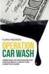 Operation Car Wash: Understand the investigation that unveiled Brazil’s largest ever corruption scheme