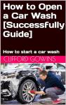 How to Open a Car Wash [Successfully Guide]: How to start a car wash