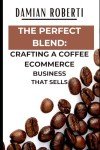"The Perfect Blend: Crafting a Coffee eCommerce Business That Sells"