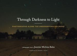 Through Darkness to Light: Photographs Along the Underground Railroad (Night Photography, Underground Railroad Photography and Essays)