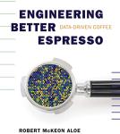 Engineering Better Espresso: Data Driven Coffee