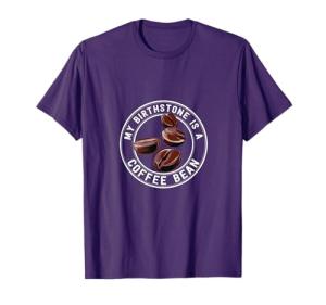 Coffee Lover Shirt My Birthstone Is Coffee Bean T-Shirt
