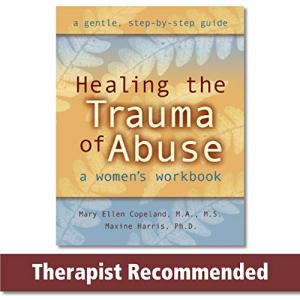 Healing the Trauma of Abuse: A Women's Workbook