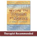 Healing the Trauma of Abuse: A Women's Workbook