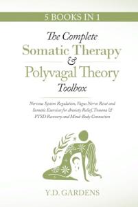 The Complete Somatic Therapy & Polyvagal Theory Toolbox: Nervous System Regulation, Vagus Nerve Reset and Somatic Exercises for Anxiety Relief, Trauma ... Connection (Mind & Body Trauma Recovery)