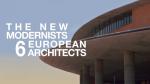 The New Modernists: 6 European Architects