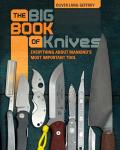 The Big Book of Knives: Everything about Mankind's Most Important Tool