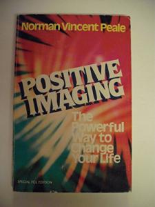 Positive Imaging: The Powerful Way to Change Your Life