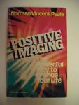 Positive Imaging: The Powerful Way to Change Your Life