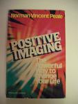Positive Imaging: The Powerful Way to Change Your Life
