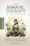 The Somatic Therapy Handbook: A Transformative Guide to Trauma Recovery, Anxiety Relief, Nervous System Regulation and Releasing Emotional Blockages ... Body & Soul (Mind & Body Trauma Recovery)