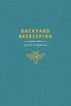 BACKYARD BEEKEEPING FOR BEGINNERS: From Your Garden to Pro Beekeeper-Mastering the Art of Beehive Management and Learning Essential Tips and Techniques for Successful,Bountiful Honey Harvests.