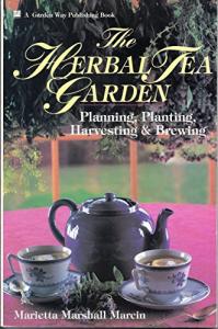The Herbal Tea Garden: Planning, Planting, Harvesting & Brewing