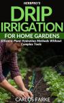 HerbPro’s Drip Irrigation for Home Gardens: Efficient Plant Hydration Methods Without Complex Tools