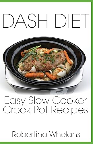Easy DASH Diet Slow Cooker Recipes Cookbook