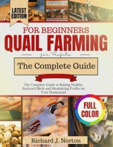 Quail Farming for Beginners (Updated): The Complete Guide to Raising Healthy Backyard Birds and Maximizing Profits on Your Homestead