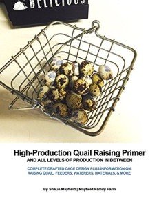 High-Production Backyard Quail Raising Primer: Complete drafted designs for building cages, feeders, waterers, & brooders plus information on raising quail, hatching eggs, creating revenue, & more!