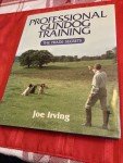 Professional Gundog Training: The Trade Secrets by Joe Irving - Hardcover