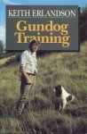 Gundog Training - Hardcover By Erlandson, Keith - GOOD
