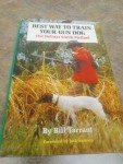 Best Way to Train Your Gun Dog : The Delmar Smith Method by Bill Tarrant, 1977