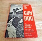 Gun Dog Book Revolutionary Rapid Training Method By Richard A Wolters Hardback