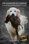 The Advanced Pet Gundog: A common sense approach to training your gundog (The Pet Gundog)