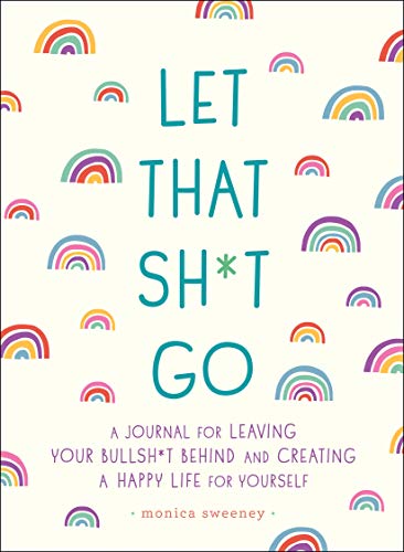 Let That Sh*t Go: Journal for a Happy Life