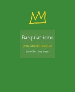 Basquiat-Isms: Insights into a Creative Genius