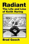 Radiant: The Life and Line of Keith Haring by Brad Gooch: Used