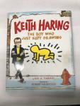 Keith Haring: The Boy Who Just Kept Drawing by Kay A. Haring