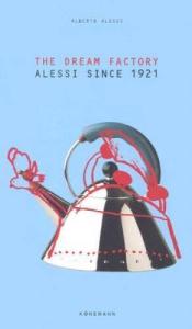 The Dream Factory: Alessi since 1921 - Paperback By Alessi, Alberto - VERY GOOD