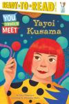 Yayoi Kusama: Ready-to-Read Level 3 (You Should Meet) by May Nakamura