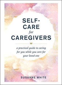 Caregiver Self-Care: A Practical Guide 
