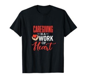 Caregiving is a Work of Heart T-Shirt Unisex, Choose Your Color!