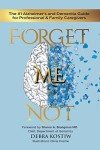 Forget Me Not Alzheimer's & Dementia Caregiver's Essential Guide Book