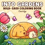 Bold & Easy Coloring Book: Into Gardens - Plants, Flowers & Animals