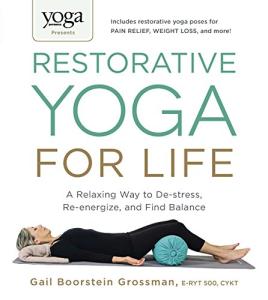 Restorative Yoga for Life: Relax and Re-energize