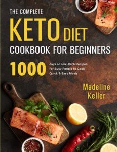 Keto Cookbook for Beginners: 1000 Easy Low-Carb Recipes