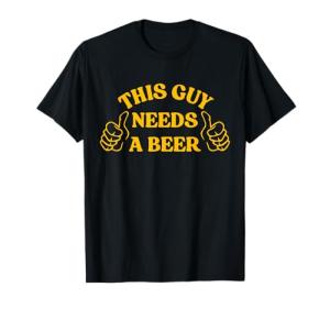 Funny Drinking This Guy Needs A Beer T-Shirt