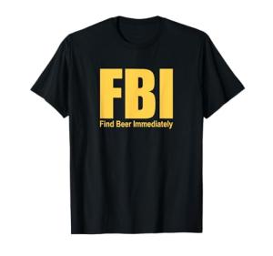 FBI Find Beer Immediately Funny T-Shirt