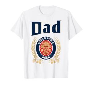 Dad Could Use A Beer T-Shirt