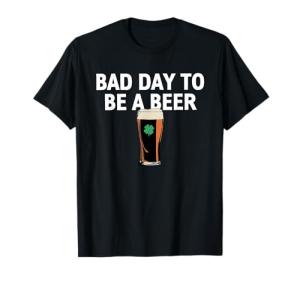 It's A Bad Day to Be A Beer Funny St. Patricks Day Shamrock T-Shirt