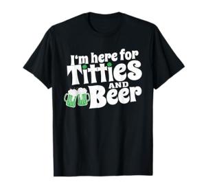 I'm Here For Titties And Beer, Funny Drinking, Beer Lovers T-Shirt