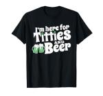 I'm Here For Titties And Beer, Funny Drinking, Beer Lovers T-Shirt