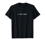 I Like Beer Minimalist Funny Drinking T-Shirt T-Shirt