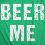 Funny St Patricks Day Shirt for Men – “Beer Me” Bold Text Graphic – Soft Cotton Blend Comfort Tee – Casual Irish Drinking Shirt for Pub Crawls Parades Parties and Bar Nights Green 3XL