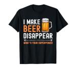 Funny "I Make Beer Disappear" T-Shirt for Brewers
