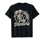 Beer Lover Drinking Party Skeleton I Support Day Drinking T-Shirt