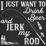 Mens I Just Want to Drink Beer and Jerk My Rod T Shirt Funny Fishing Graphic Funny T Shirts Fishing Apparel for Men Cool Beer Short Sleeve Novelty Tees for Black L